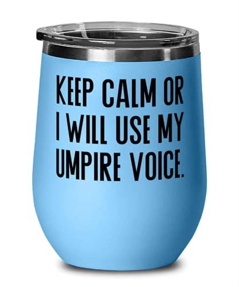 Umpire s For Colleagues, Keep Calm or I Will Use My Umpire Voice, Unique Idea Umpire Wine Glass, Insulated Wine Tumbler From Friends