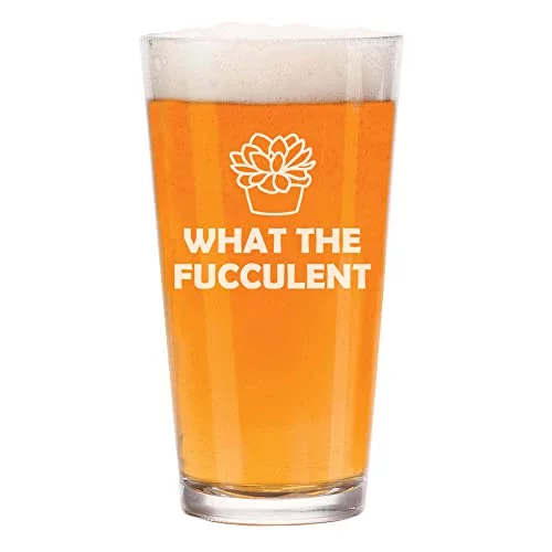 16 oz Beer Pint Glass What The Fucculent Funny Succulent Plant