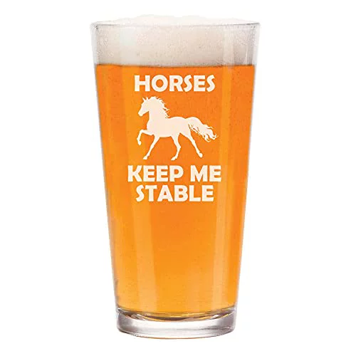 16 oz Beer Pint Glass Horses Keep Me Stable
