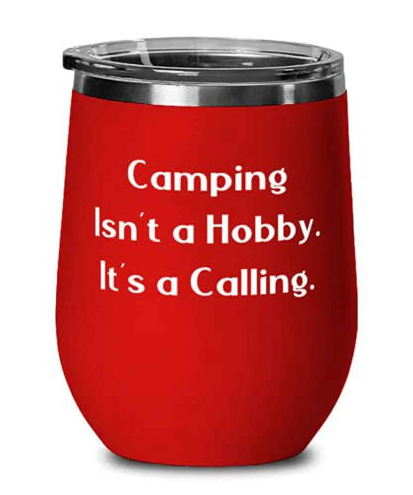 Unique Camping Wine Glass, Camping Isn't a Hobby. It's a Calling, Fun for Friends, Birthday