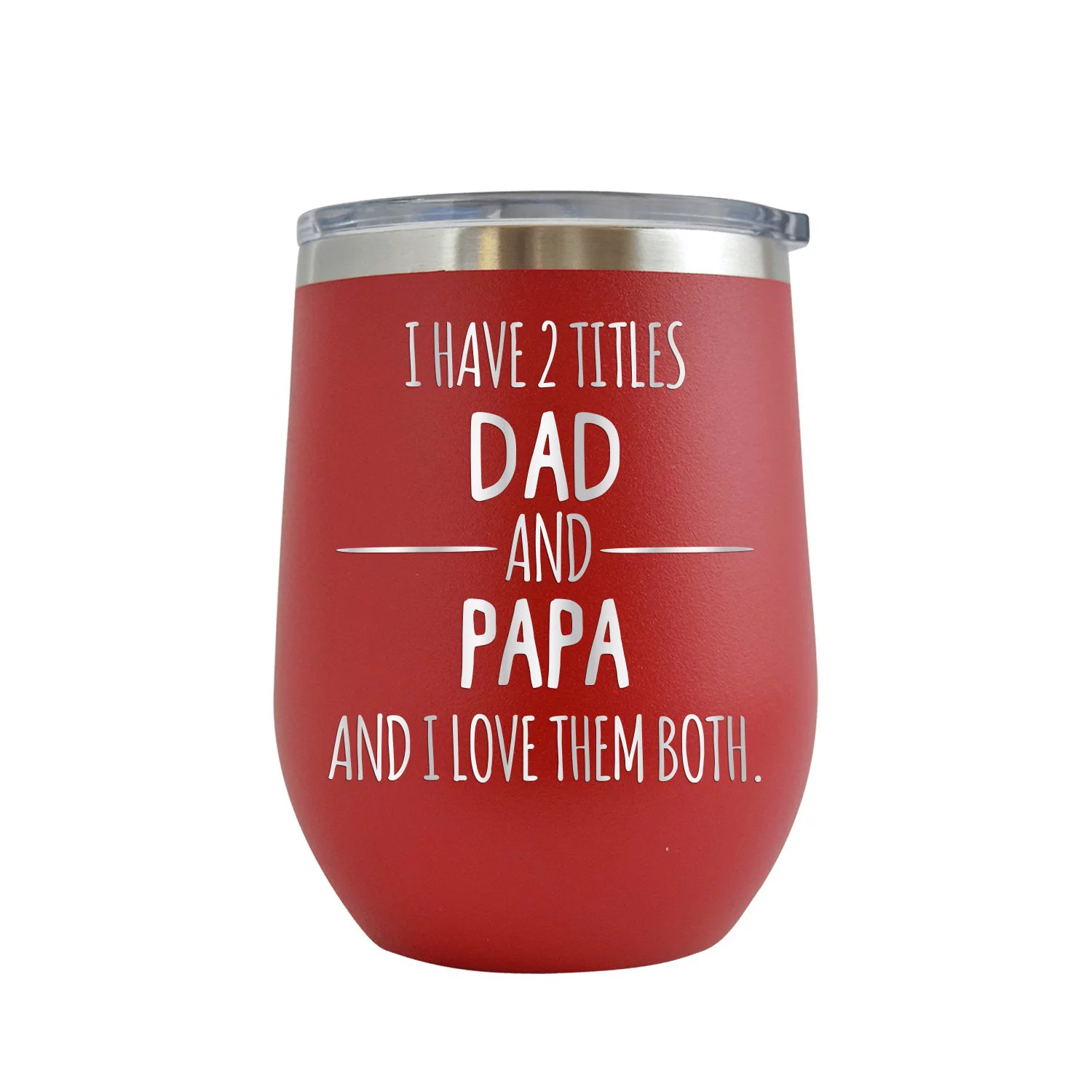 I Have 2 Titles Dad and Papa and I Love Them Both - Engraved 12 oz Red Wine Cup Unique Funny Birthday Gift Graduation Gifts for Men Fathers Day Dad Daddy Papa Pops best buckin Father