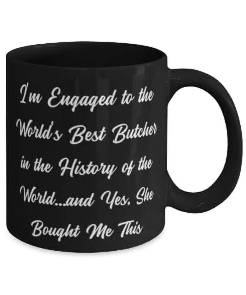 Cool Fiance, I'm Engaged to the World's Best Butcher in the History of the World.and Yes, She Bought Me, Fiance 15oz Mug From