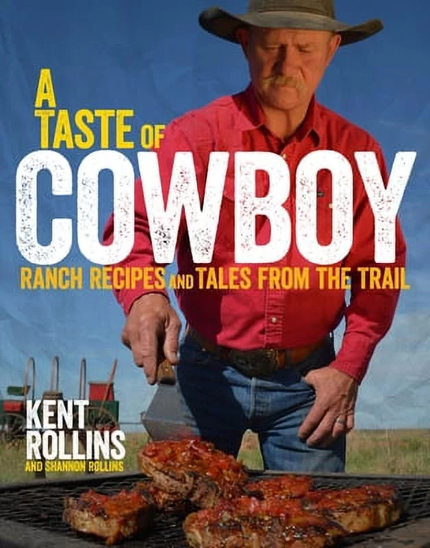 Pre-Owned A Taste of Cowboy: Ranch Recipes and Tales from the Trail (Hardcover 9780544275003) by Kent Rollins, Shannon Rollins