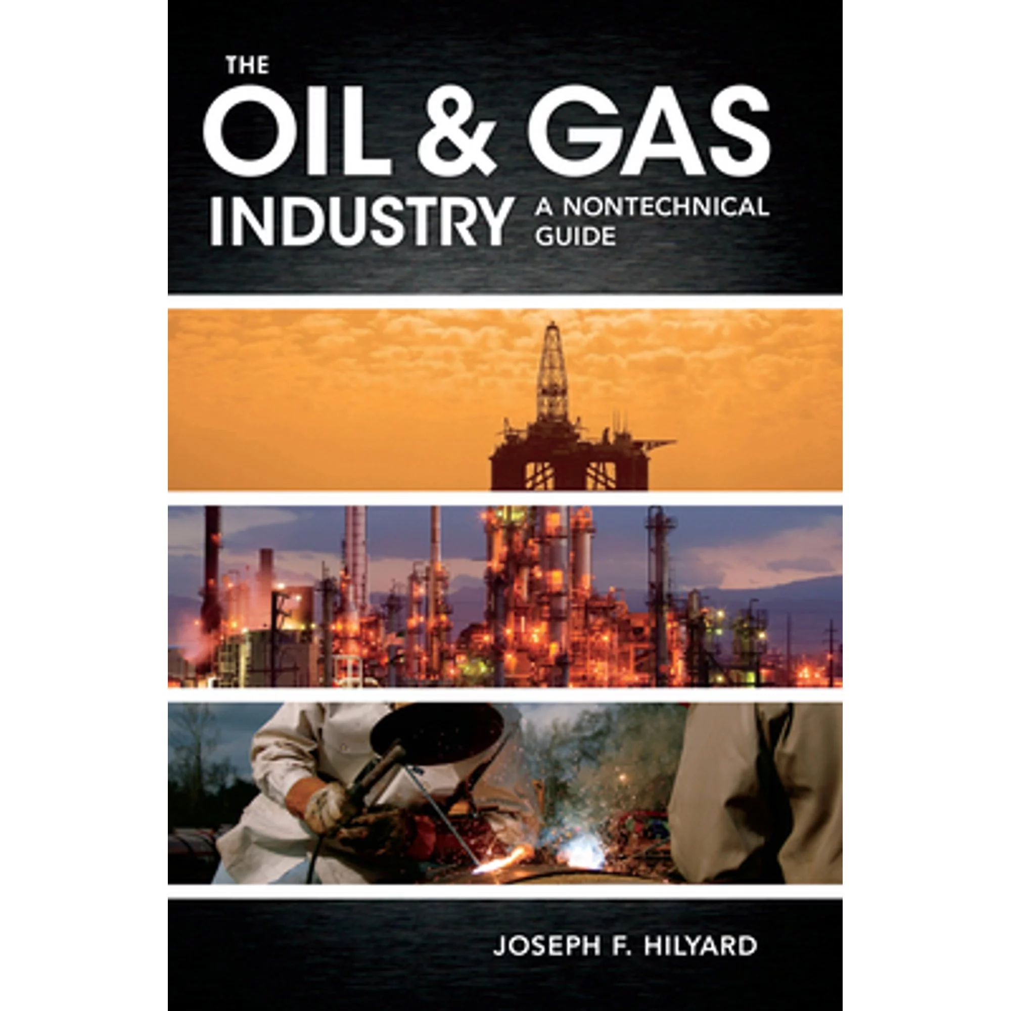Pre-Owned The Oil & Gas Industry: A Nontechnical Guide (Hardcover 9781593702540) by Joseph Hilyard