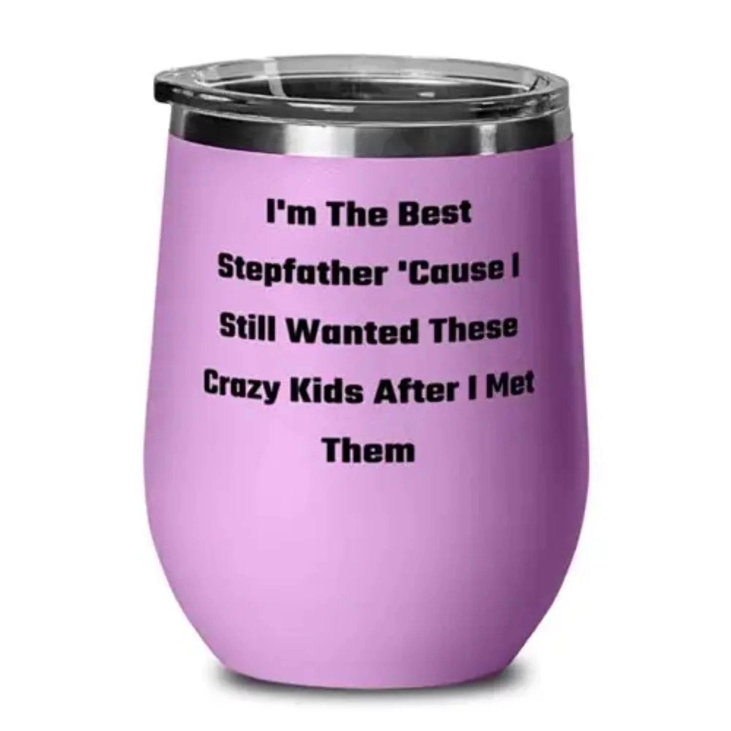 Gag Stepfather Wine Glass, I'm The Best Stepfather 'Cause I Still Wanted These Crazy Kids After, Present For Dad, Epic From Son