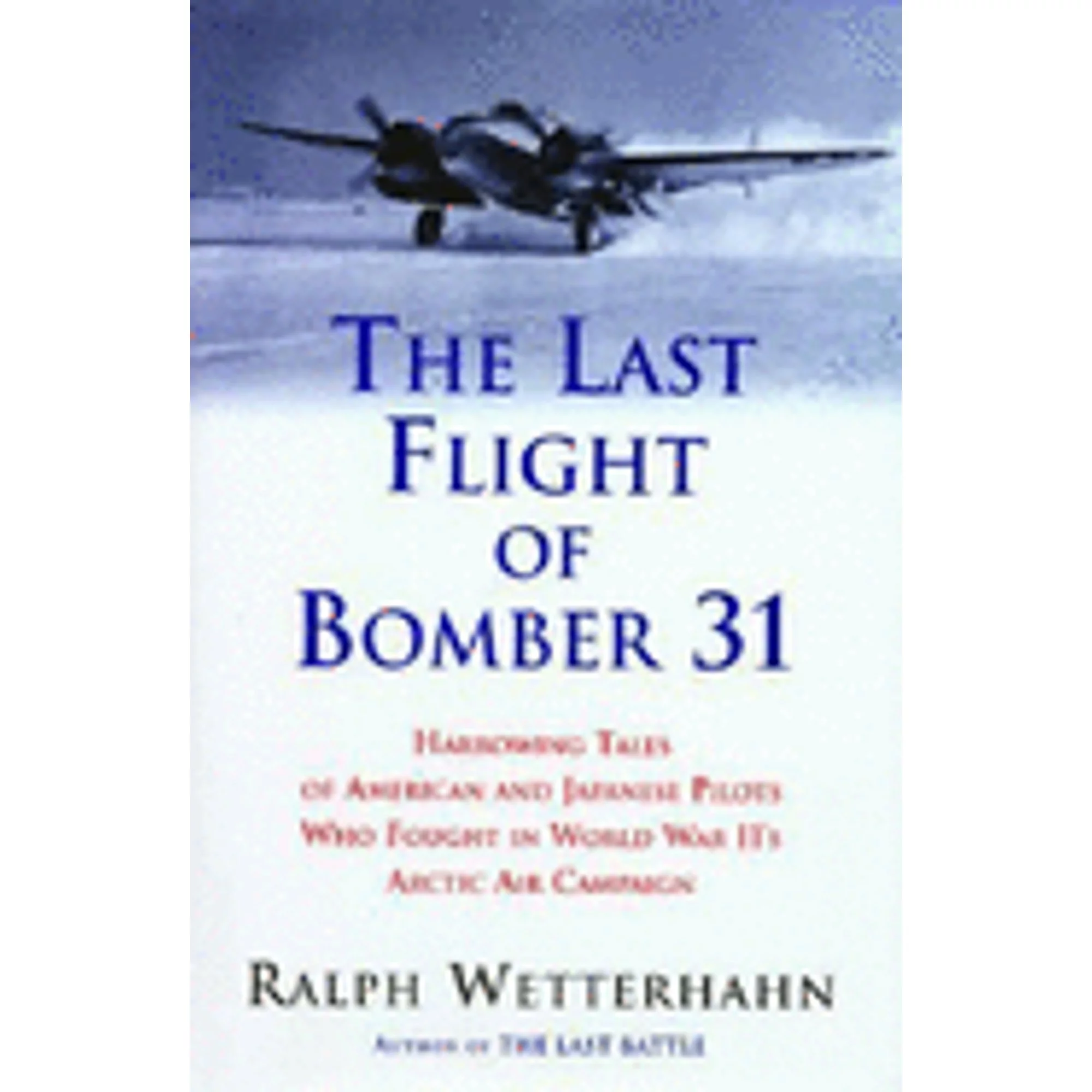 Pre-Owned The Last Flight of Bomber 31: Harrowing Tales of American and Japanese Pilots Who Fought (Hardcover 9780786713608) by Ralph Wetterhahn