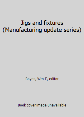 Jigs and fixtures (Manufacturing update series) (Hardcover - Used) 087263079X 9780872630796