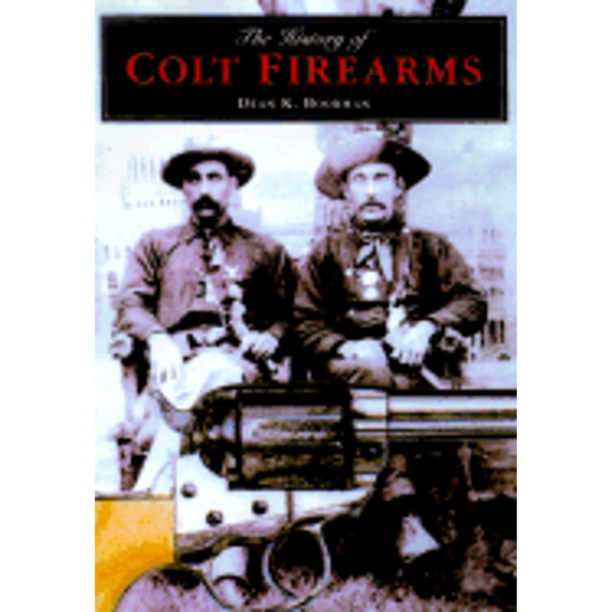 Pre-Owned The History of Colt Firearms (Hardcover 9781585743087) by Dean K Boorman