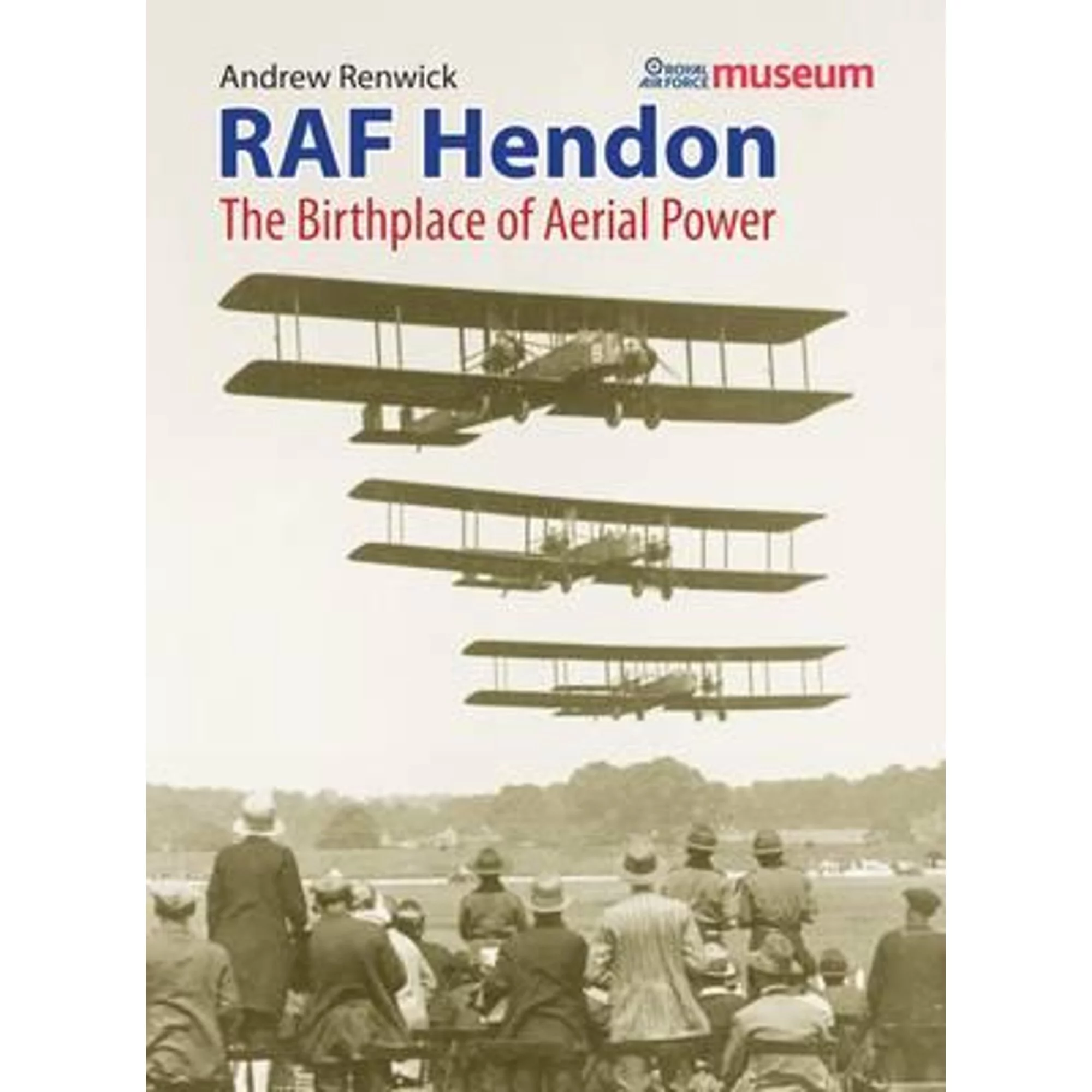 Pre-Owned RAF Hendon: The Birthplace of Aerial Power (Paperback 9780955426865) by Andrew Renwick