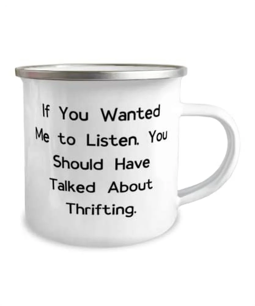 Thrifting Gifts For Friends, If You Wanted Me to Listen, You Should Have Talked, Unique Thrifting 12oz Camper Mug, From Friends