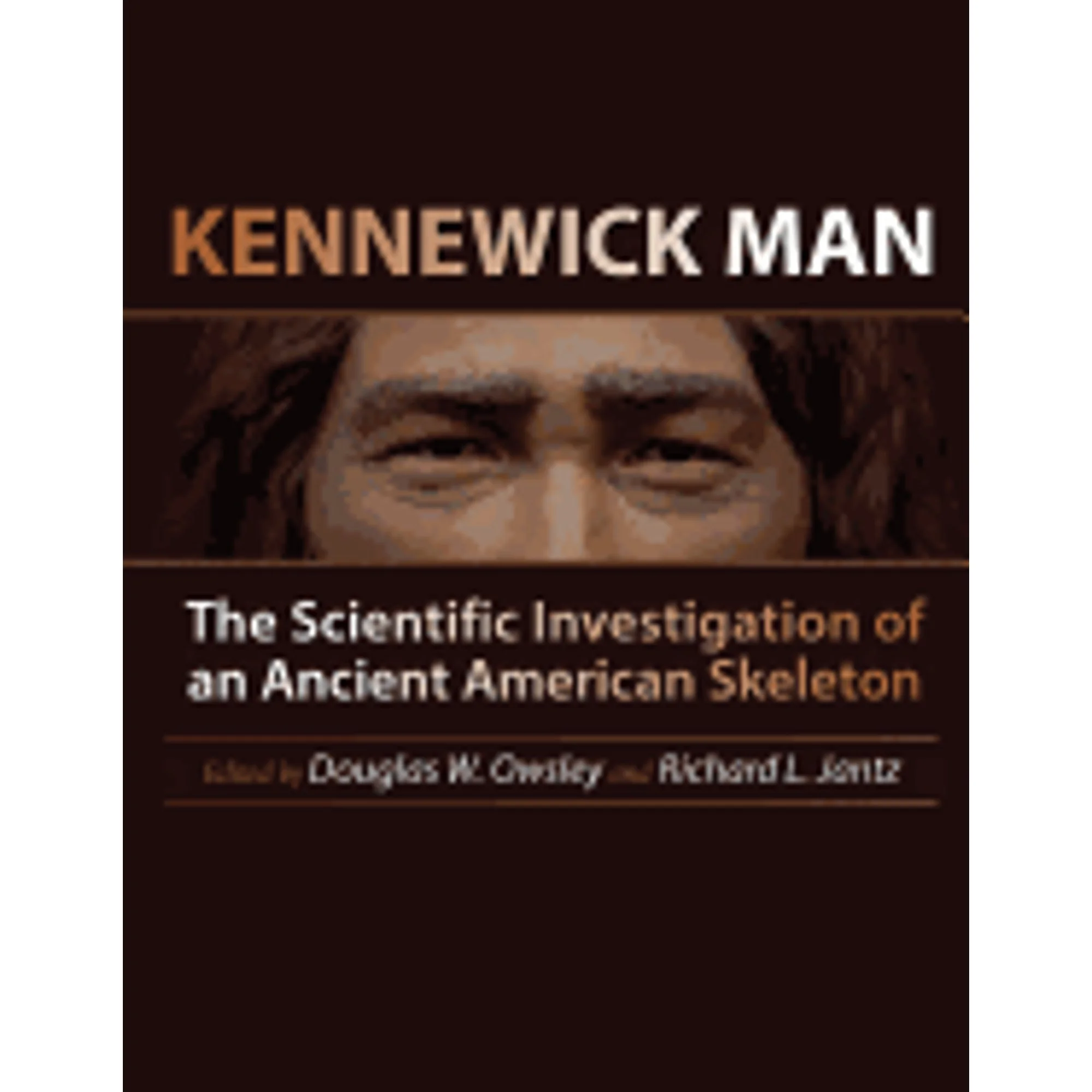 Pre-Owned Kennewick Man: The Scientific Investigation of an Ancient American Skeleton (Hardcover 9781623492007) by Douglas W Owsley, Richard L Jantz