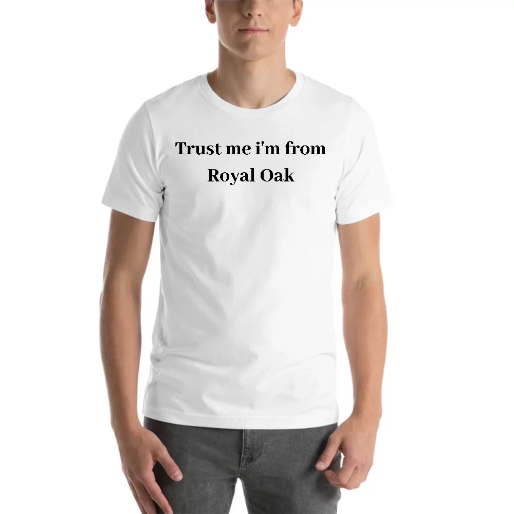 L Trust Me I'm From Royal Oak Short Sleeve Cotton T-Shirt By Undefined Gifts