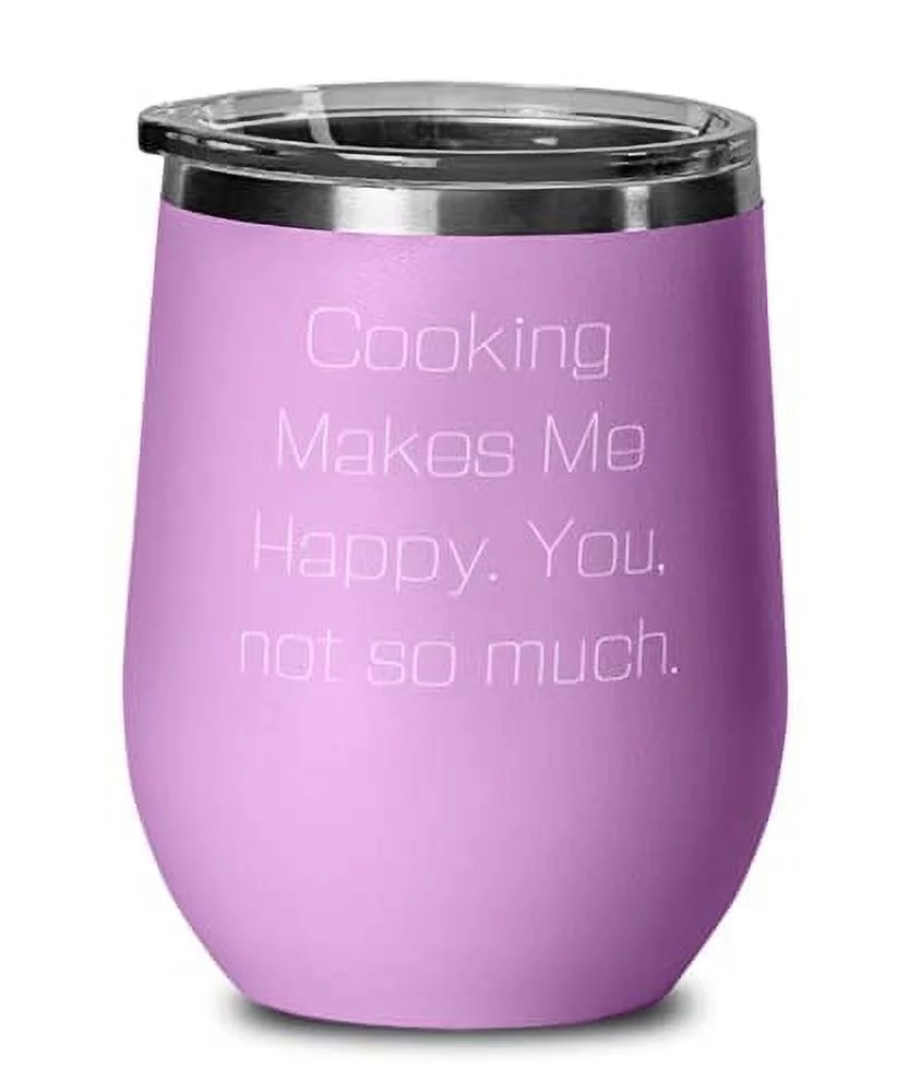 Sarcasm Cooking Wine Glass, Cooking Makes Me Happy. You, not so much, For Men Women, Present From, Wine Tumbler For Cooking