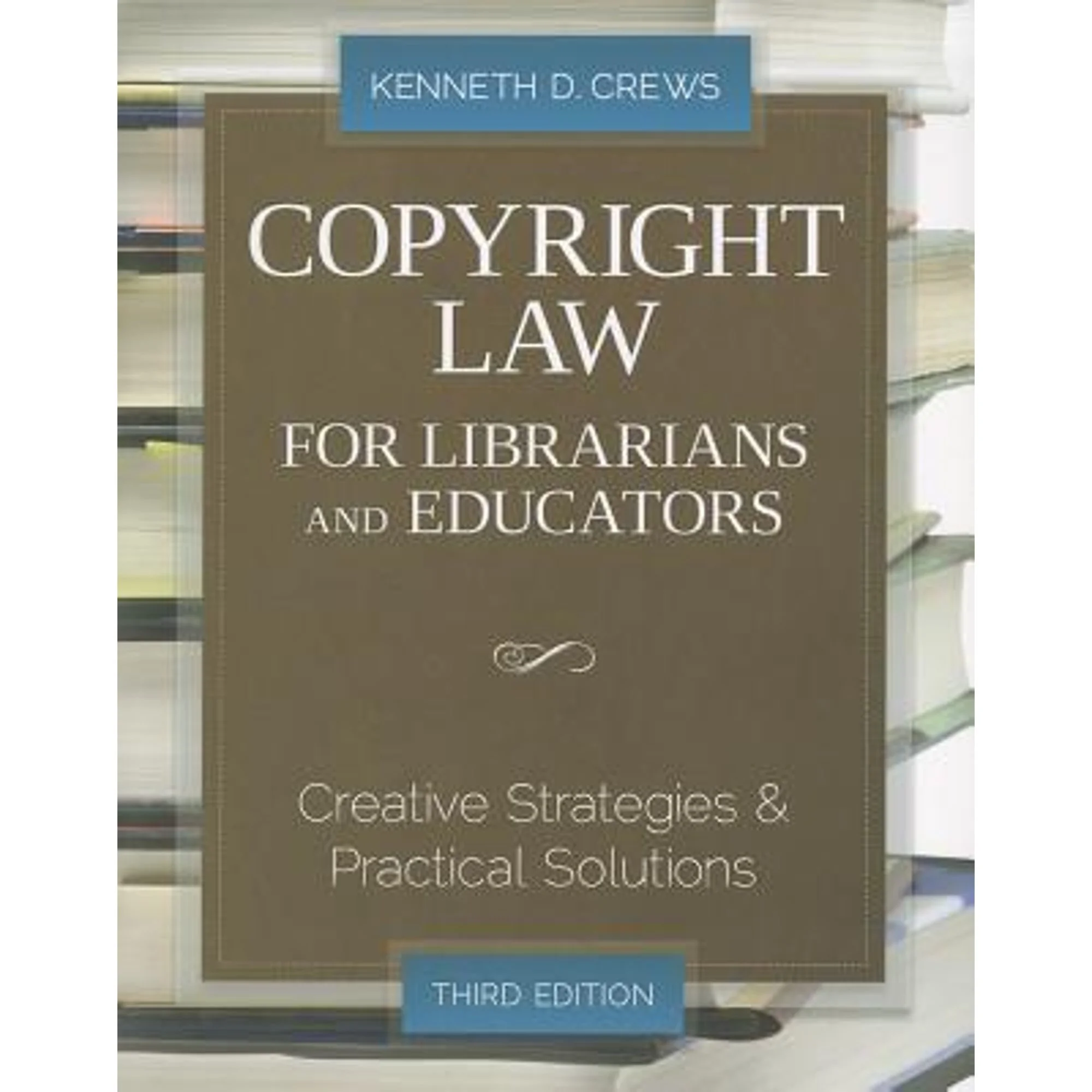 Copyright Law for Librarians and Educators : Creative Strategies and Practical Solutions (Edition 3) (Paperback)