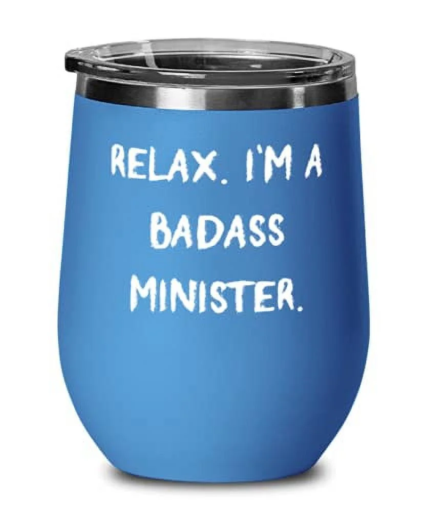 Funny Minister, Relax. I'm a Badass Minister, Birthday Wine Glass For Minister