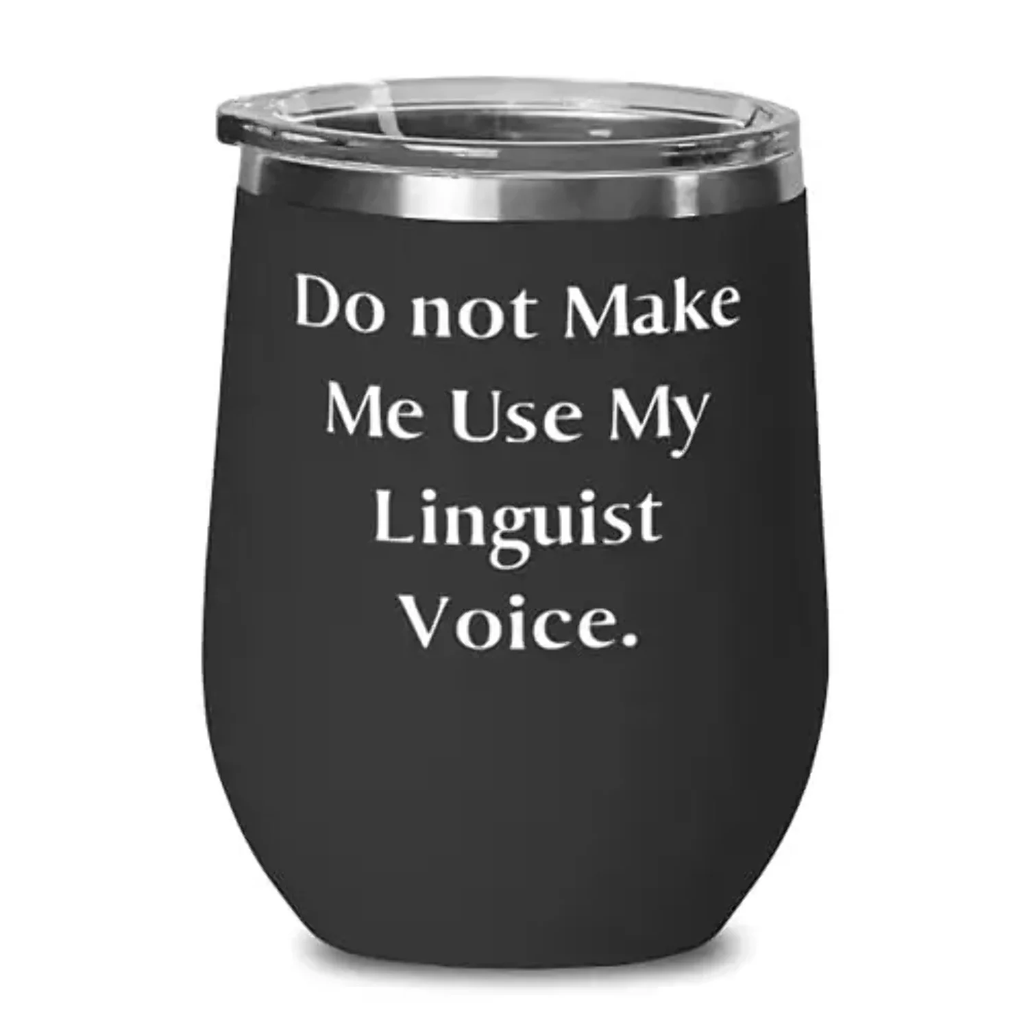 Linguist For Colleagues, Do not Make Me Use My Linguist Voice, Unique Idea Linguist Wine Glass, Wine Tumbler From Friends