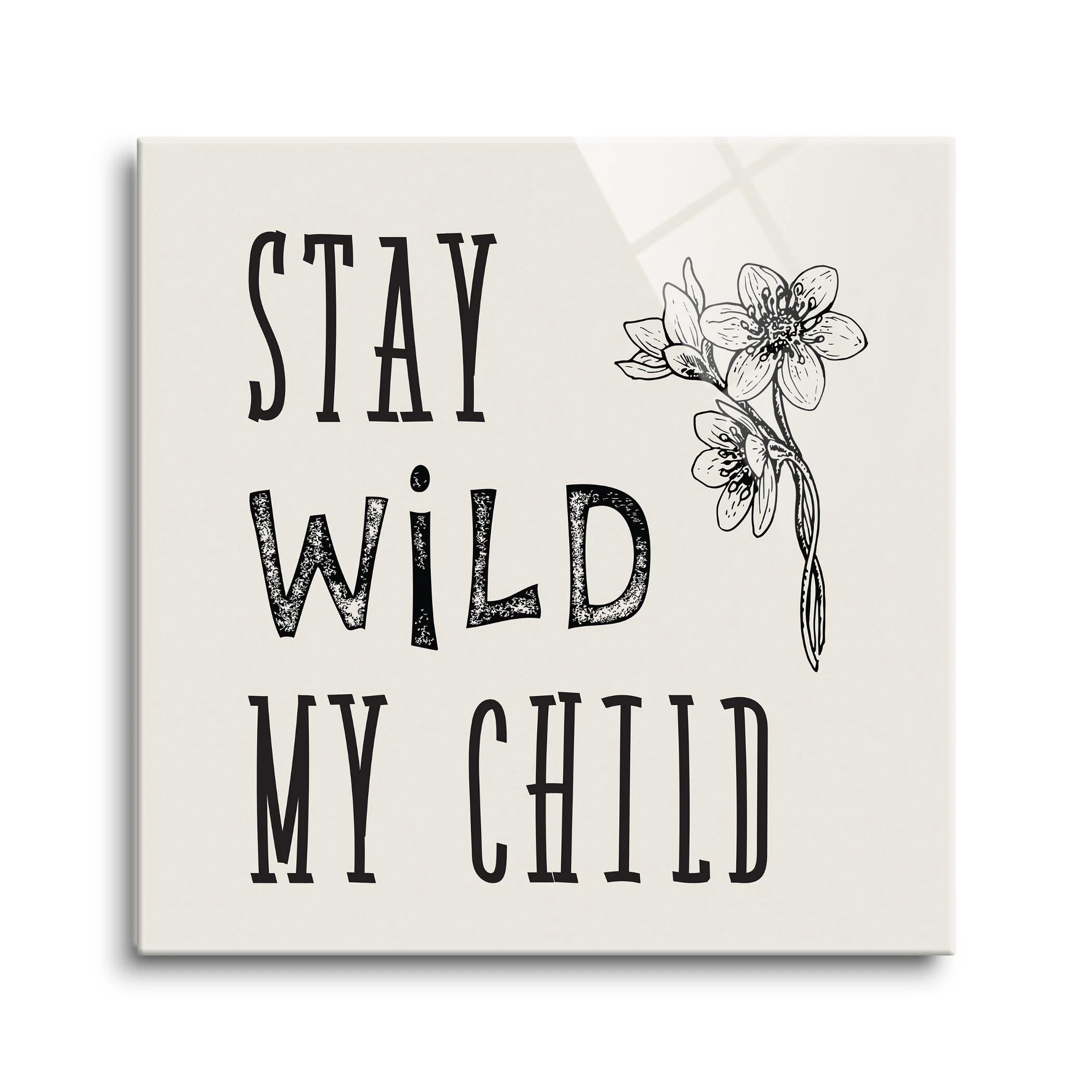 Stay Wild My Child White Floral Sketch 24 x 24 Glass Wall Hanging Sign