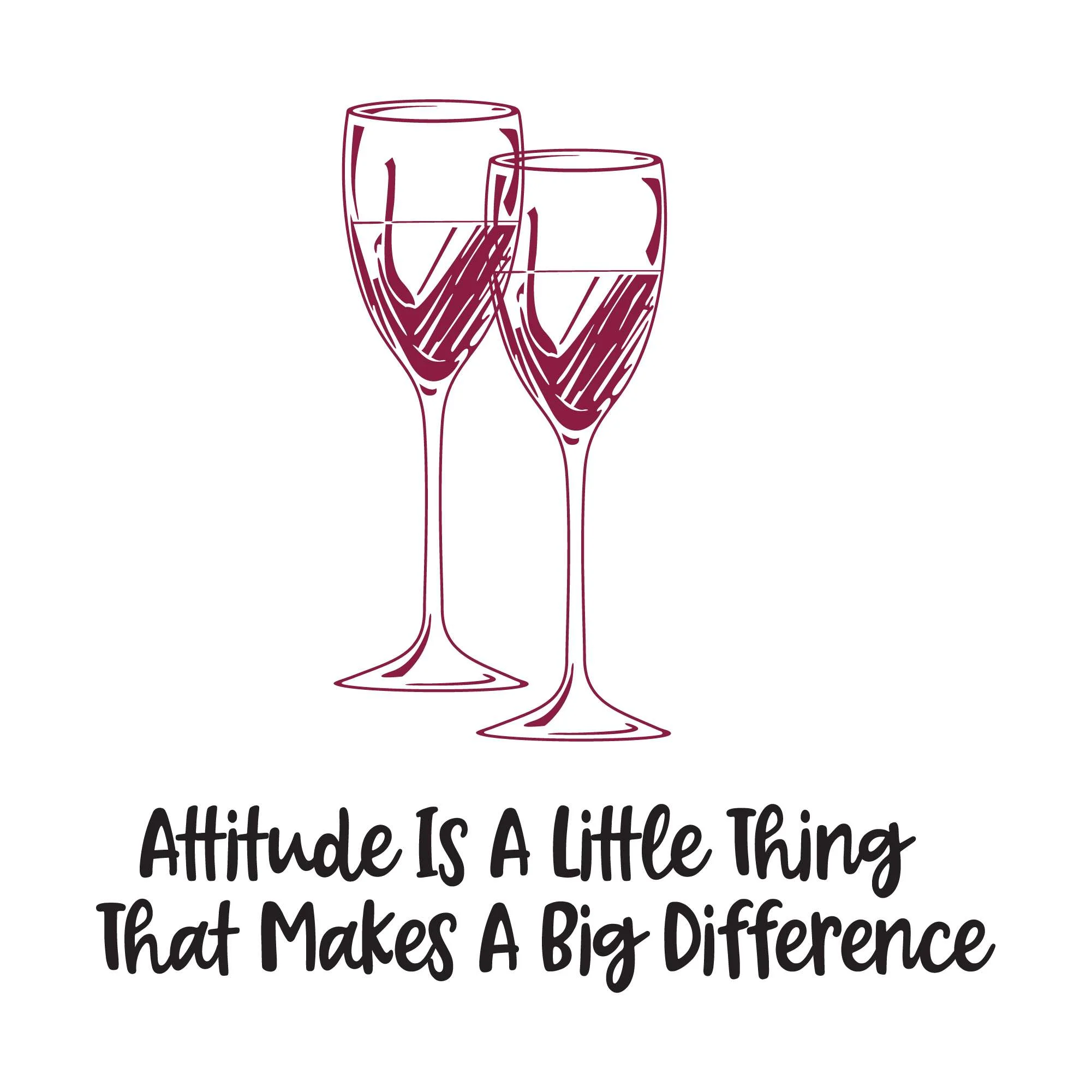 Attitude Difference Wine Glasses Champagne Merlot Pinot Bubbly Mousseux Winery Spirits Vineyard Grapes Grapevine Ruby Red Holiday Gift Decorating Ideas Wall Decal Sticker - Size: 30 In X 30 In