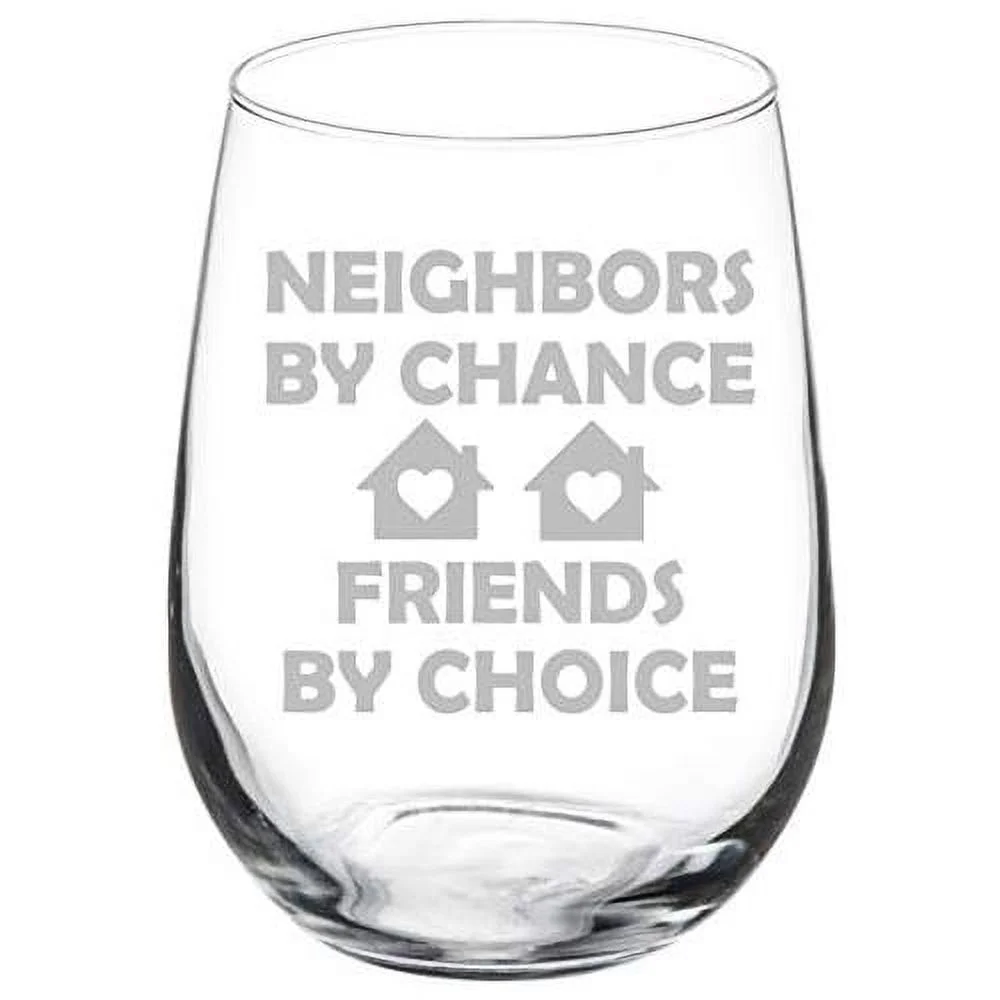 Wine Glass Goblet Neighbors By Chance Friends By Choice Neighbor Gift (17 Oz Stemless)