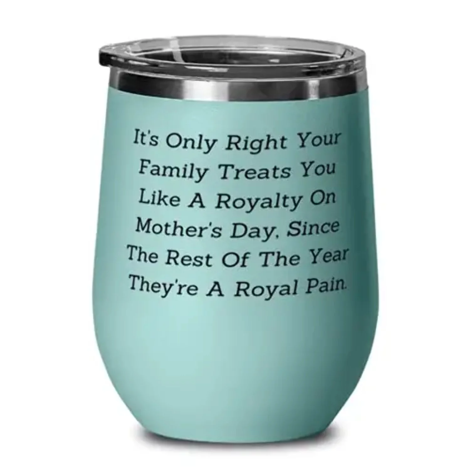Nice Mum, It's Only Right Your Family Treats You Like A Royalty On Mother's Day, Since The Rest Of, Mum Wine Glass From Son Daughter