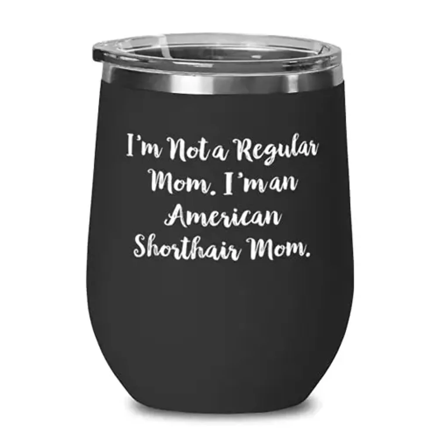 Brilliant American Shorthair Cat, I'm Not a Regular Mom. I'm an American Shorthair, Birthday Wine Glass For American Shorthair Cat