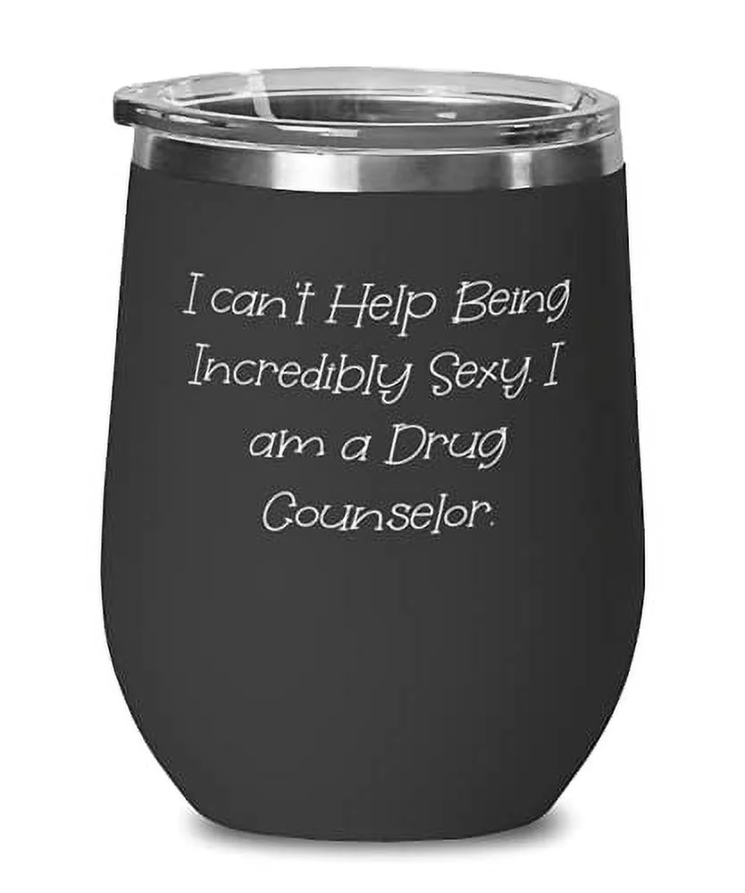 Nice Drug counselor Gifts, I can't Help Being Incredibly Sexy. I am a Drug Counselor, Birthday Wine Glass For Drug counselor