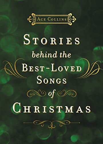 Stories Behind the Best-Loved Songs of Christmas: Heartwarming Stories Behind Popular Carols – The Perfect Christian Holiday Gift