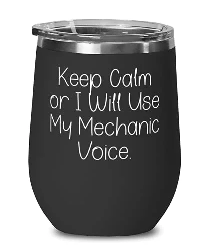 Brilliant Mechanic Wine Glass, Keep Calm or I Will Use My Mechanic Voice, Fun fo