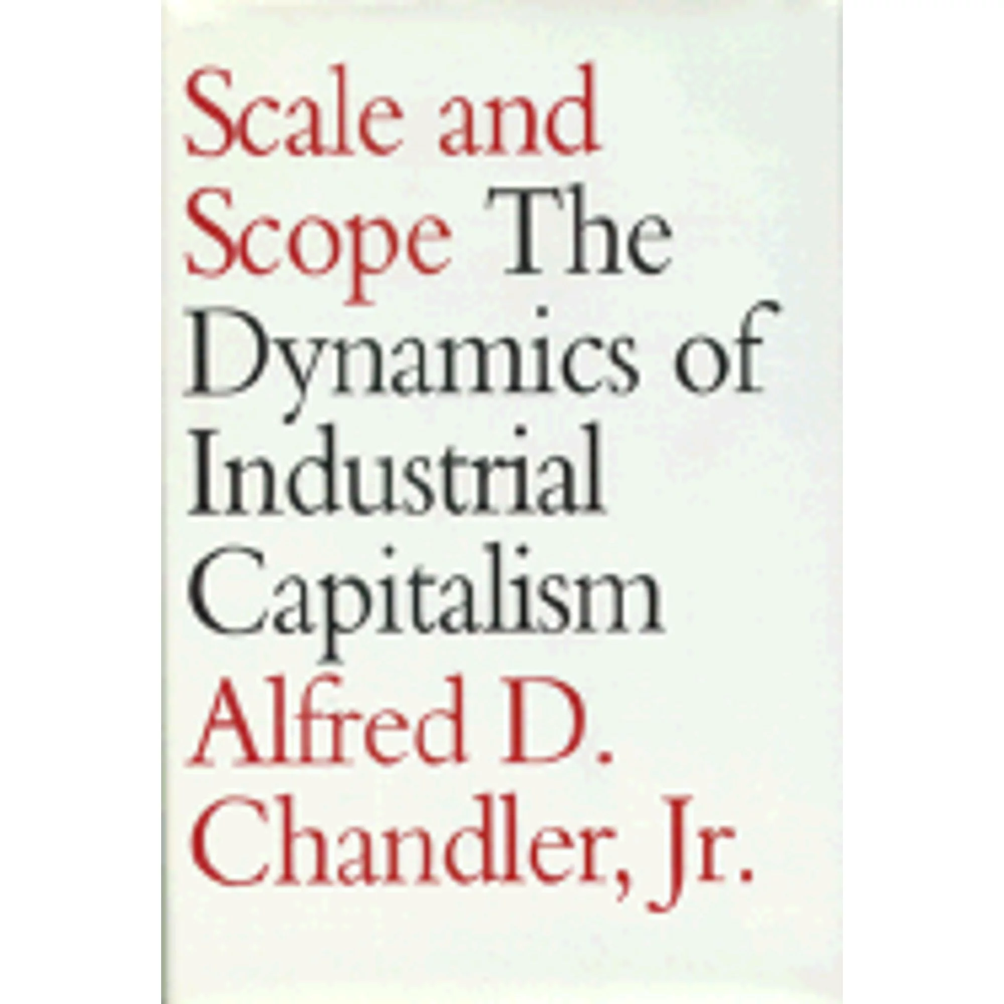 Pre-Owned Scale and Scope: The Dynamics of Industrial Capitalism, (Hardcover 9780674789944) by Alfred DuPont Chandler