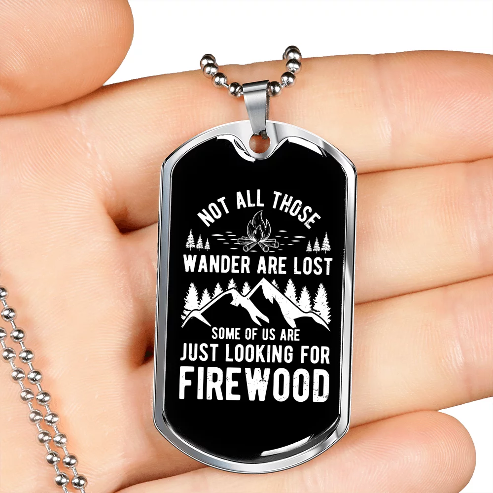 Camper Necklace Looking For Firewood Necklace Stainless Steel or 18k Gold Dog Tag 24
