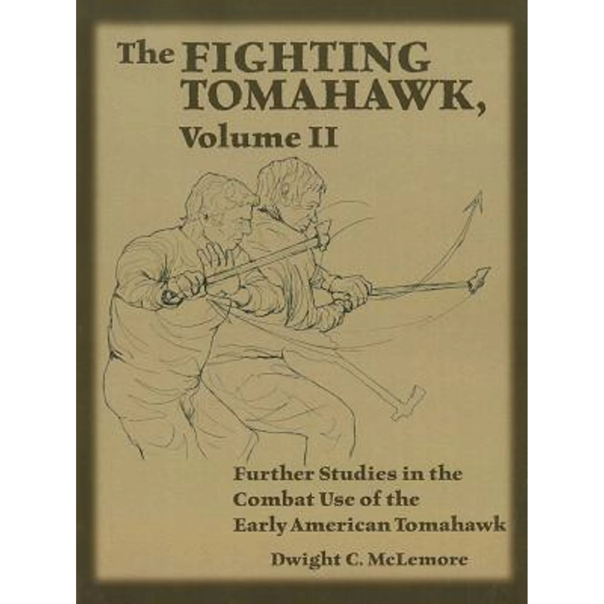Pre-Owned The Fighting Tomahawk, Volume II: Further Studies in the Combat Use of the Early American (Paperback 9781581607291) by Dwight C. McLemore
