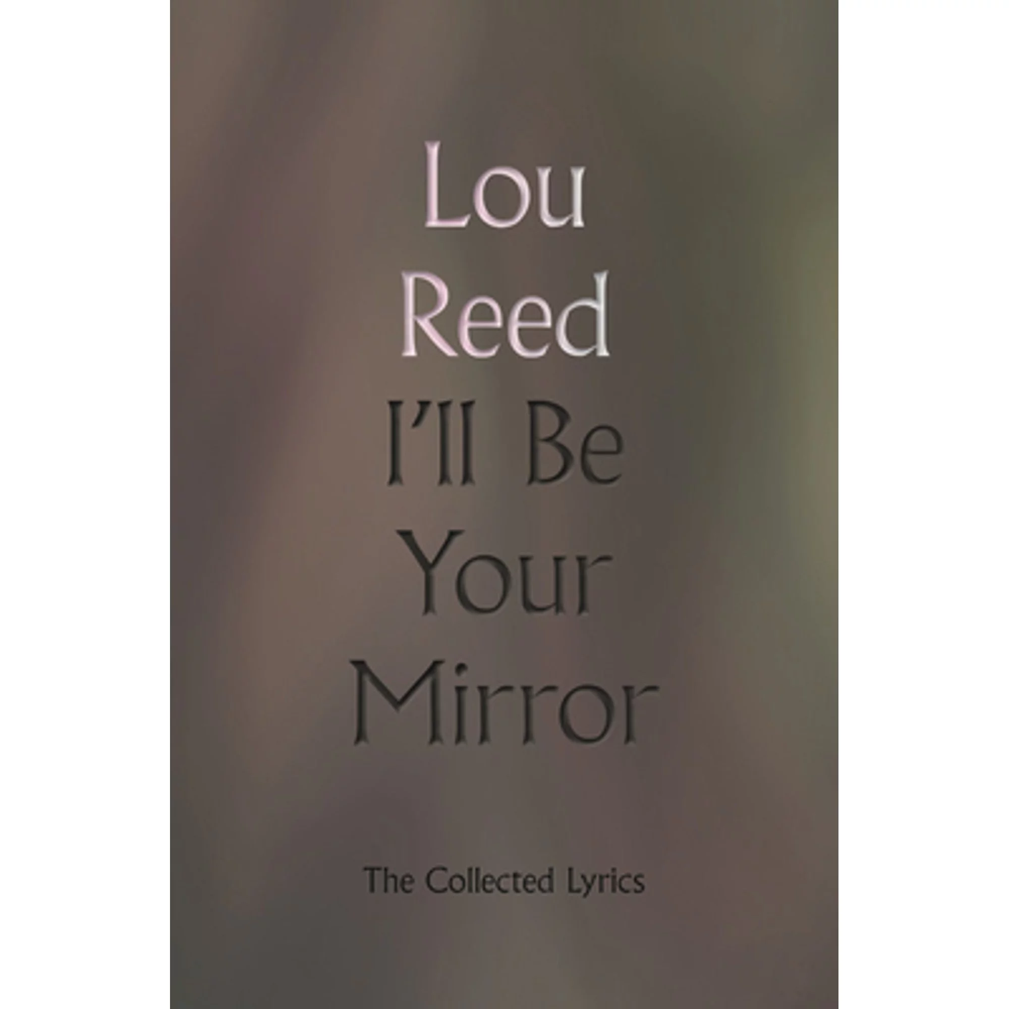 Pre-Owned I'll Be Your Mirror: The Collected Lyrics (Hardcover 9780306923340) by Lou Reed, Martin Scorsese, James Atlas