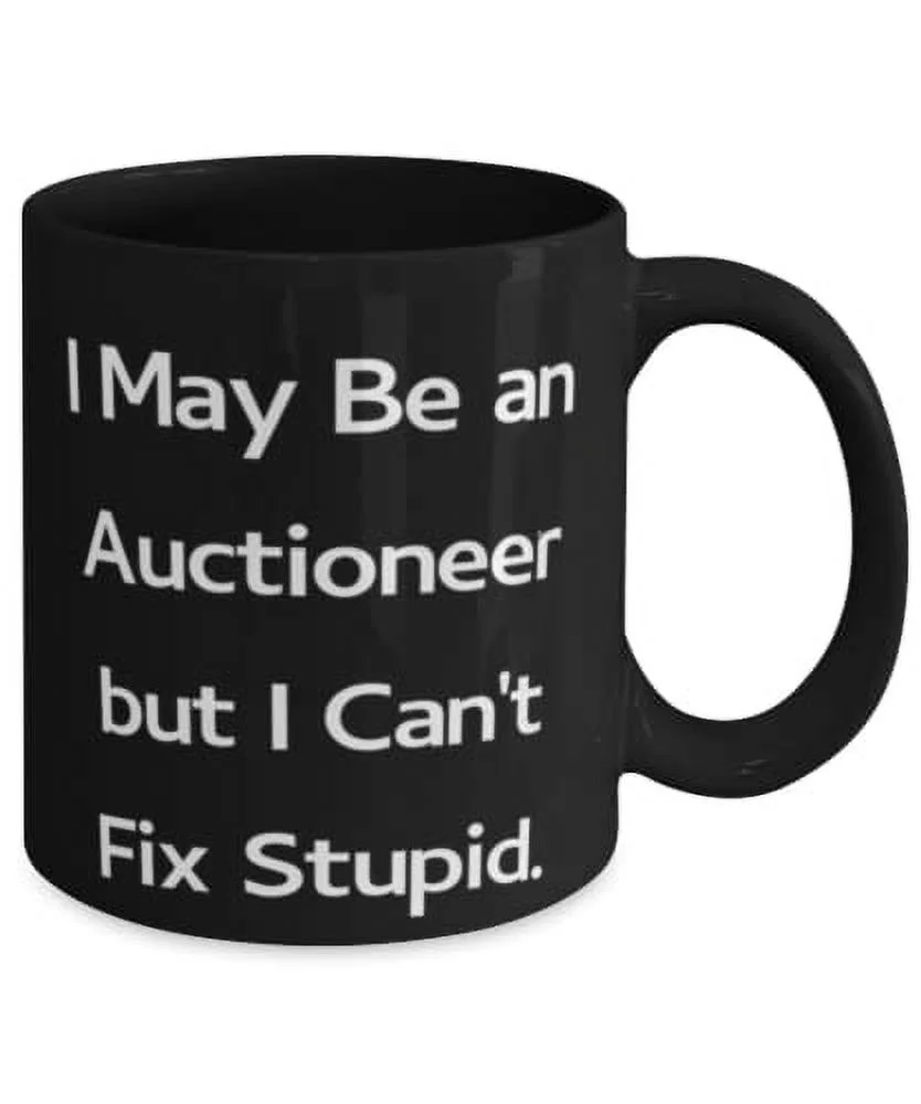 Inappropriate Auctioneer Gifts, I May Be an Auctioneer but I Can't Fix, Graduation Gifts, 11oz 15oz Mug For Auctioneer from Boss, Bargain, Cheap, Discount, Ebay, Garage sale, Goodwill, Pawn shop