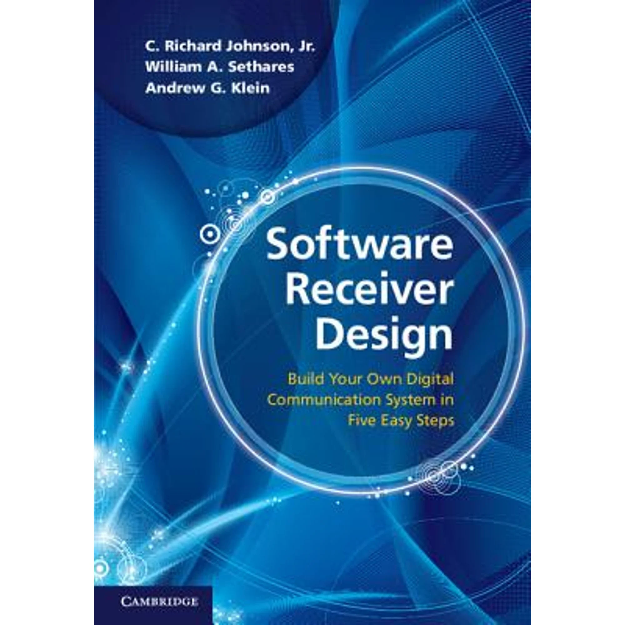 Pre-Owned Software Receiver Design: Build Your Own Digital Communications System in Five Easy Steps (Hardcover 9781107007529) by C Richard Johnson Jr, William A Sethares, Andrew G Klein