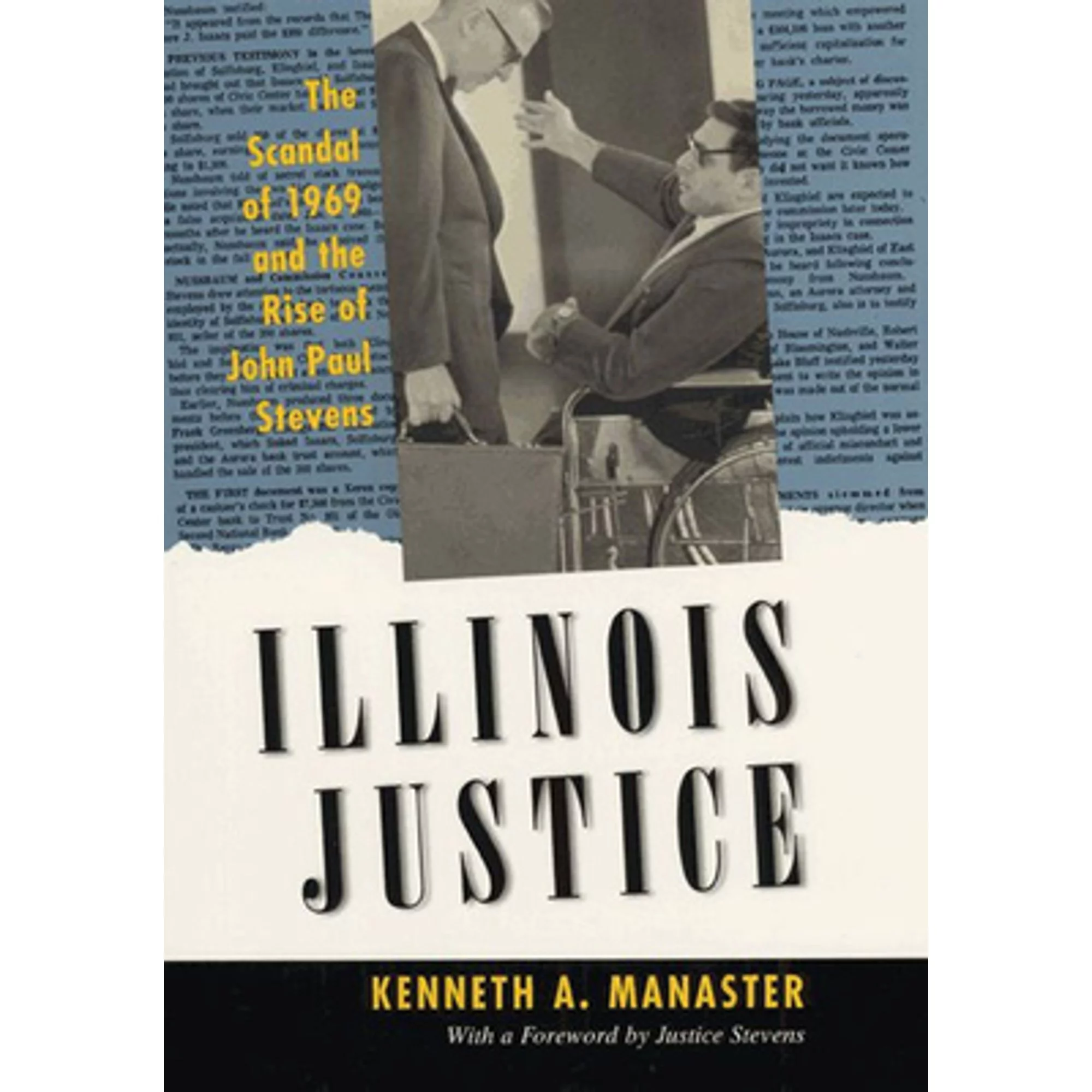 Illinois Justice: The Scandal of 1969 and the Rise of John Paul Stevens (Pre-Owned Hardcover 9780226502434) by Kenneth A Manaster, John Paul Stevens