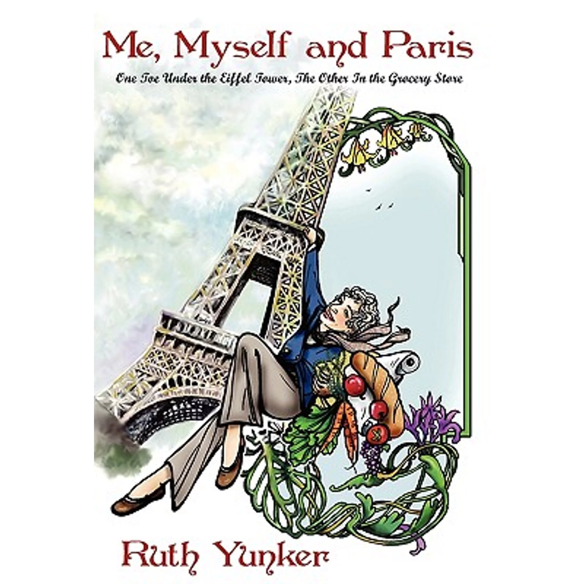 Pre-Owned Me, Myself and Paris: One Toe Under the Eiffel Tower, The Other In the Grocery Store (Hardcover 9781432757144) by Ruth Yunker