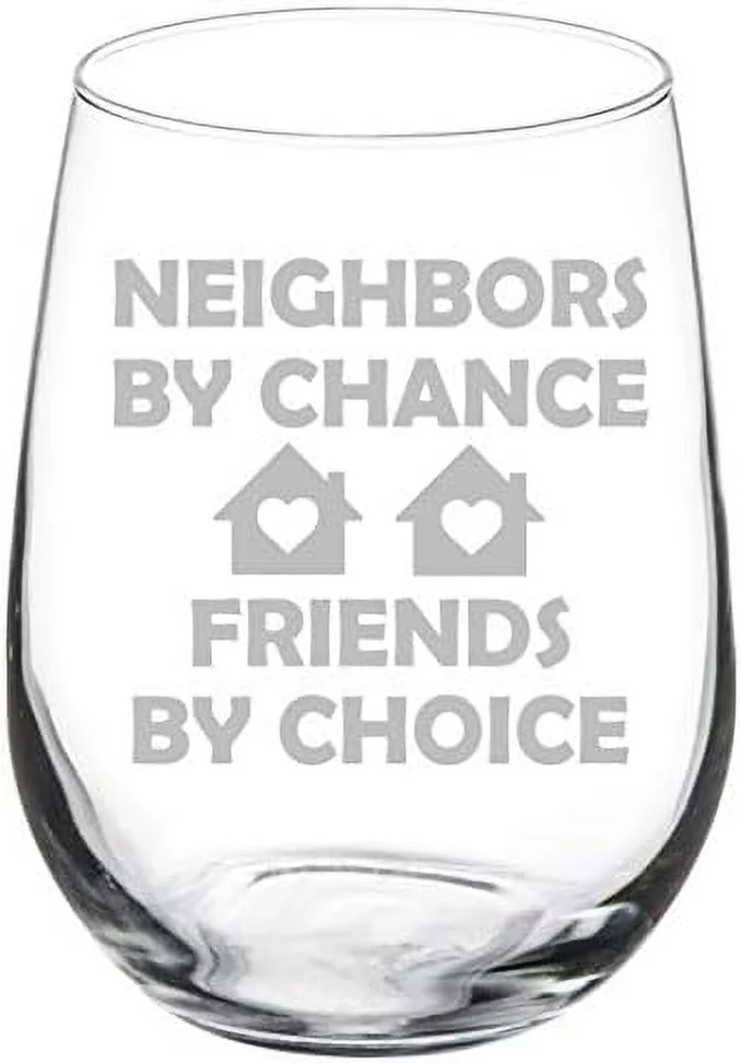 Wine Glass Goblet Neighbors By Chance Friends By Choice Neighbor Gift (17 Oz Stemless)
