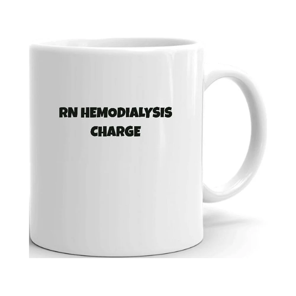 Rn Hemodialysis Charge Fun Style Ceramic Dishwasher And Microwave Safe Mug By Undefined Gifts