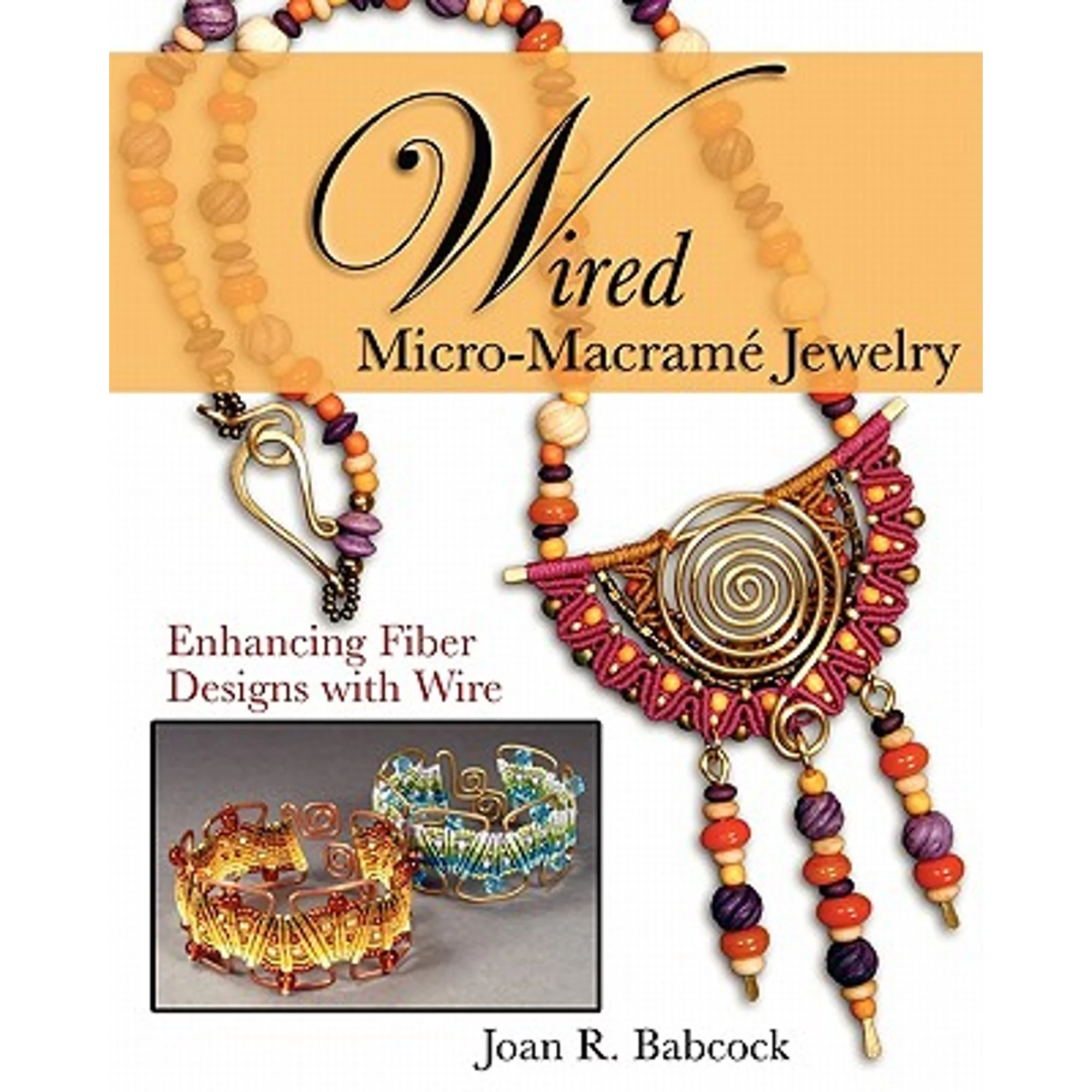 Pre-Owned Wired Micro-Macramé Jewelry: Enhancing Fiber Designs with Wire (Paperback 9780977305223) by Jeff W Babcock, Joan R Babcock