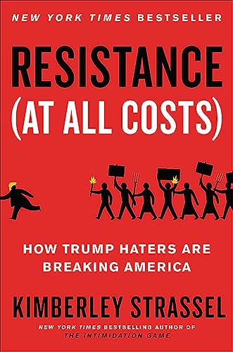 Resistance (At All Costs): How Trump Haters Are Breaking America