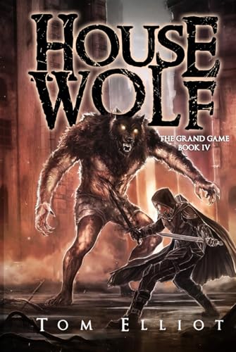 House Wolf, The Grand Game, Book 4: A Dark Fantasy LitRPG Adventure